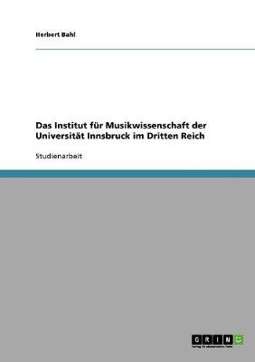 Book cover for Das Institut fur Musikwissenschaft der Universitat Innsbruck im Dritten Reich