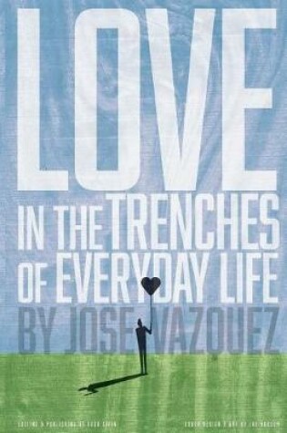 Cover of Love in the Trenches of Life of Everyday Life