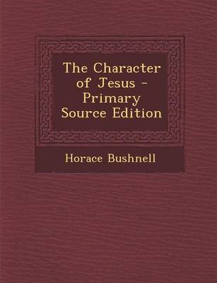 Book cover for The Character of Jesus - Primary Source Edition