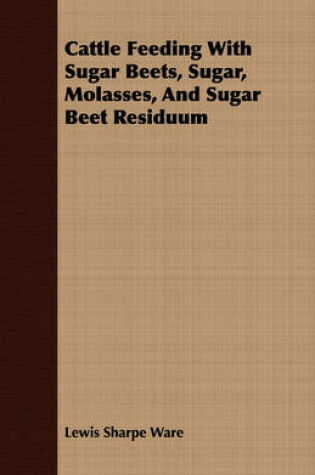 Cover of Cattle Feeding With Sugar Beets, Sugar, Molasses, And Sugar Beet Residuum