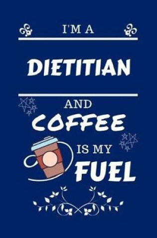 Cover of I'm An Dietitian And Coffee Is My Fuel