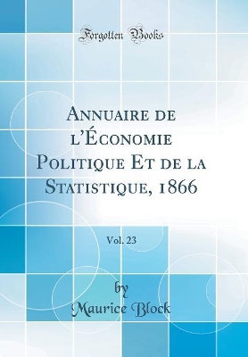 Cover of Annuaire de l'Économie Politique Et de la Statistique, 1866, Vol. 23 (Classic Reprint)