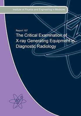 Cover of The Critical Examination of X-Ray Generating Equipment in Diagnostic Radiology