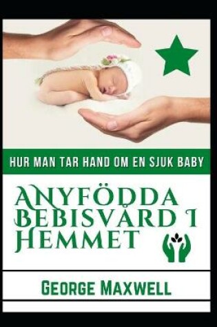 Cover of Hur Man Tar Hand Om En Sjuk Baby! ANyfödda Bebisvård I Hemmet