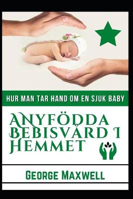 Book cover for Hur Man Tar Hand Om En Sjuk Baby! ANyfödda Bebisvård I Hemmet