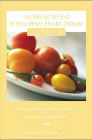 Cover of The What to Eat If You Have Heart Disease Cookbook