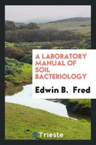 Cover of A Laboratory Manual of Soil Bacteriology