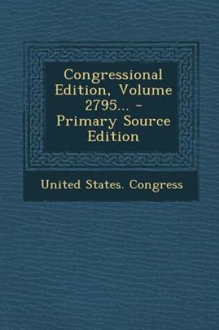 Cover of Congressional Edition, Volume 2795... - Primary Source Edition