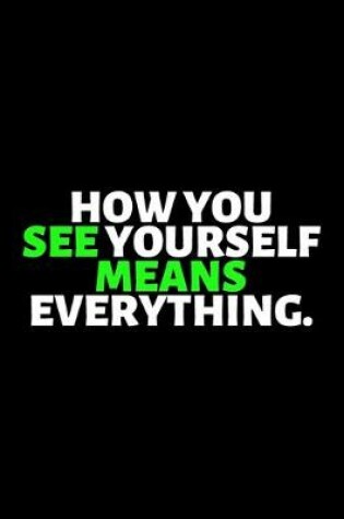 Cover of How You See Yourself Means Everything