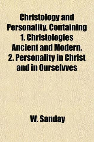 Cover of Christology and Personality, Containing 1. Christologies Ancient and Modern, 2. Personality in Christ and in Ourselvves