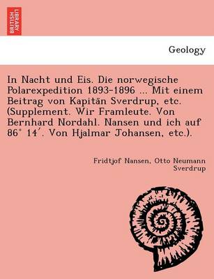 Book cover for In Nacht Und Eis. Die Norwegische Polarexpedition 1893-1896 ... Mit Einem Beitrag Von Kapita N Sverdrup, Etc. (Supplement. Wir Framleute. Von Bernhard Nordahl. Nansen Und Ich Auf 86 14 . Von Hjalmar Johansen, Etc.).