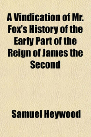 Cover of A Vindication of Mr. Fox's History of the Early Part of the Reign of James the Second