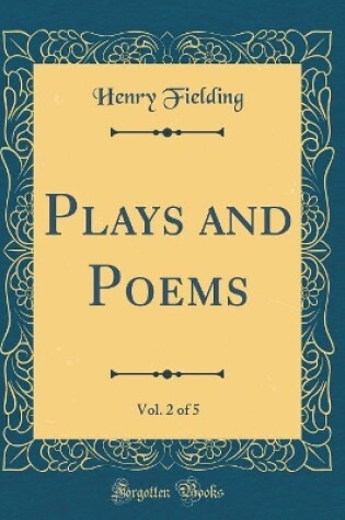 Cover of Plays and Poems, Vol. 2 of 5 (Classic Reprint)