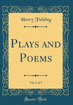 Book cover for Plays and Poems, Vol. 2 of 5 (Classic Reprint)