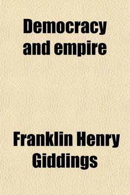 Book cover for Democracy and Empire; With Studies of Their Psychological, Economic, and Moral Foundations