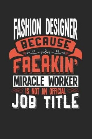 Cover of Fashion Designer Because Freakin' Miracle Worker Is Not an Official Job Title