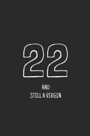 Cover of 22 and still a virgin