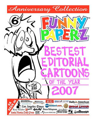 Book cover for FUNNY PAPERZ #6 - Bestest Editorial Cartoons of the Year - 2007