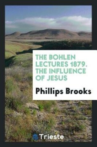 Cover of The Bohlen Lectures 1879. the Influence of Jesus