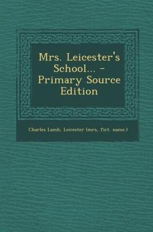 Cover of Mrs. Leicester's School... - Primary Source Edition