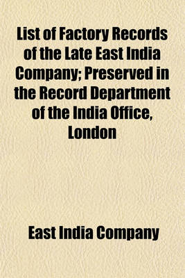 Book cover for List of Factory Records of the Late East India Company; Preserved in the Record Department of the India Office, London