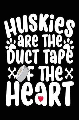 Book cover for Huskies Are The Duct Tape Of The Heart