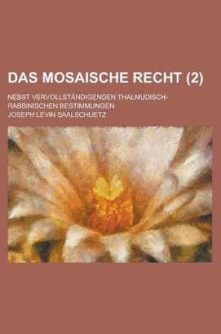 Cover of Das Mosaische Recht; Nebst Vervollstandigenden Thalmudisch-Rabbinischen Bestimmungen (2 )