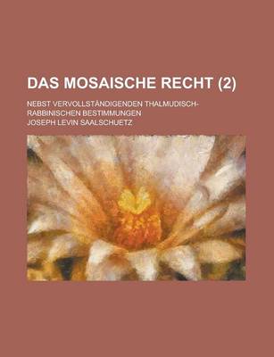 Book cover for Das Mosaische Recht; Nebst Vervollstandigenden Thalmudisch-Rabbinischen Bestimmungen (2 )