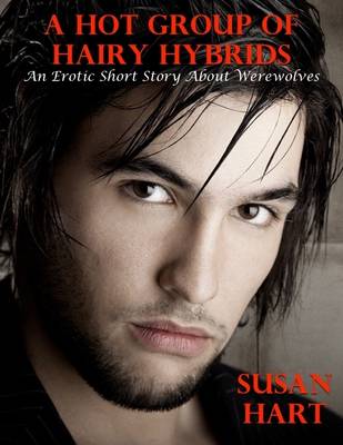 Book cover for A Hot Group of Hairy Hybrids: An Erotic Short Story About Werewolves