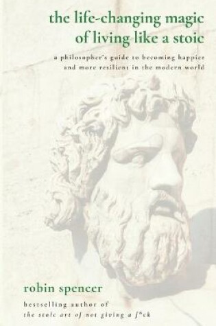 Cover of The Life-Changing Magic of Living Like a Stoic