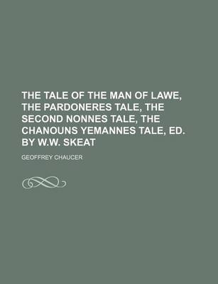 Book cover for The Tale of the Man of Lawe, the Pardoneres Tale, the Second Nonnes Tale, the Chanouns Yemannes Tale, Ed. by W.W. Skeat