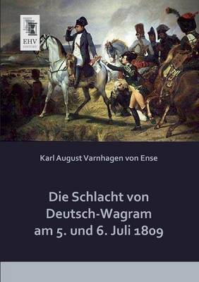 Book cover for Die Schlacht Von Deutsch-Wagram Am 5. Und 6. Juli 1809