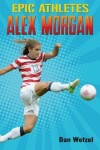 Book cover for Epic Athletes: Alex Morgan