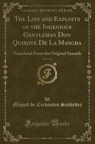 Cover of The Life and Exploits of the Ingenious Gentleman Don Quixote De La Mancha, Vol. 2 of 2