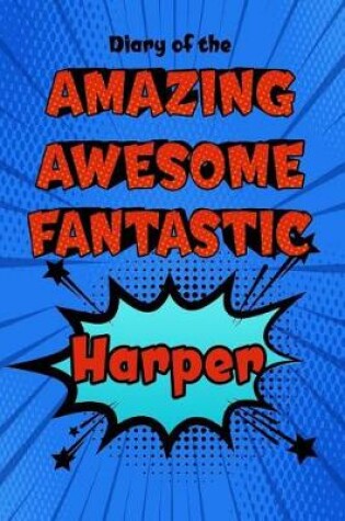 Cover of Diary of the Amazing Awesome Fantastic Harper