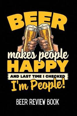 Book cover for Beer Makes People Happy and Last Time I Checked I'm People Beer Review Book