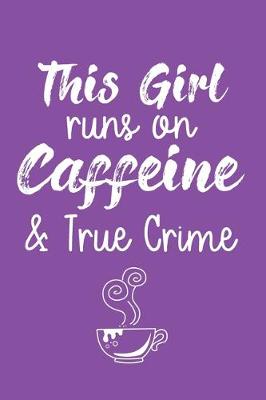 Book cover for This Girl Runs On Caffeine & True Crime