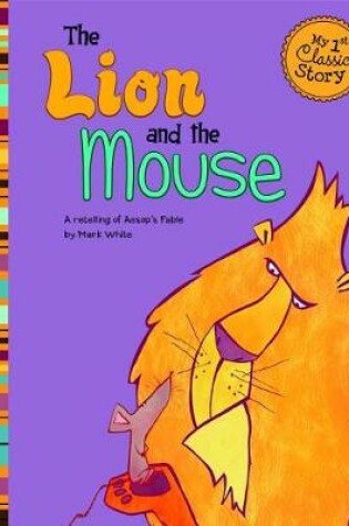 Cover of Lion and the Mouse: a Retelling of Aesops Fable (My First Classic Story)