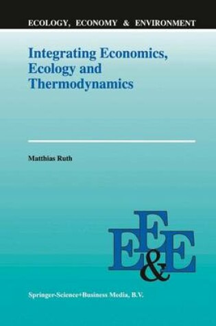 Cover of Integrating Economics, Ecology and Thermodynamics