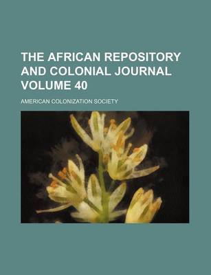 Book cover for The African Repository and Colonial Journal Volume 40