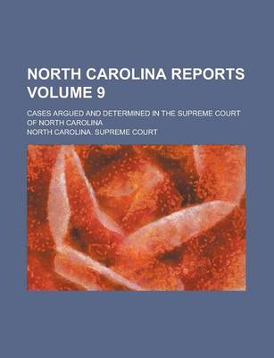 Book cover for North Carolina Reports; Cases Argued and Determined in the Supreme Court of North Carolina Volume 9