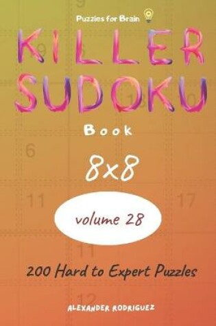 Cover of Puzzles for Brain - Killer Sudoku Book 200 Hard to Expert Puzzles 8x8 (volume 28)