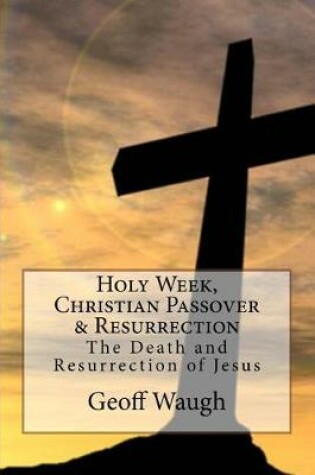 Cover of Holy Week, Christian Passover & Resurrection