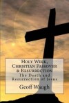 Book cover for Holy Week, Christian Passover & Resurrection