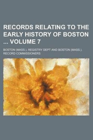 Cover of Records Relating to the Early History of Boston Volume 7