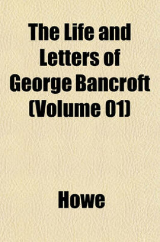 Cover of The Life and Letters of George Bancroft (Volume 01)