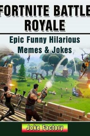 Cover of Fortnite Battle Royale Epic Funny Hilarious Memes & Jokes