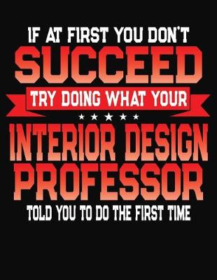 Book cover for If At First You Don't Succeed Try Doing What Your Design Professor Told You To Do The First Time