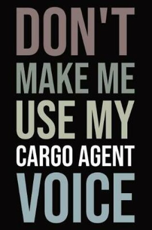 Cover of Don't Make Me Use My Cargo Agent Voice