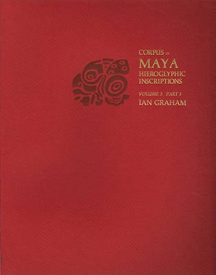 Book cover for Corpus of Maya Hieroglyphic Inscriptions, Volume 3, Part 3